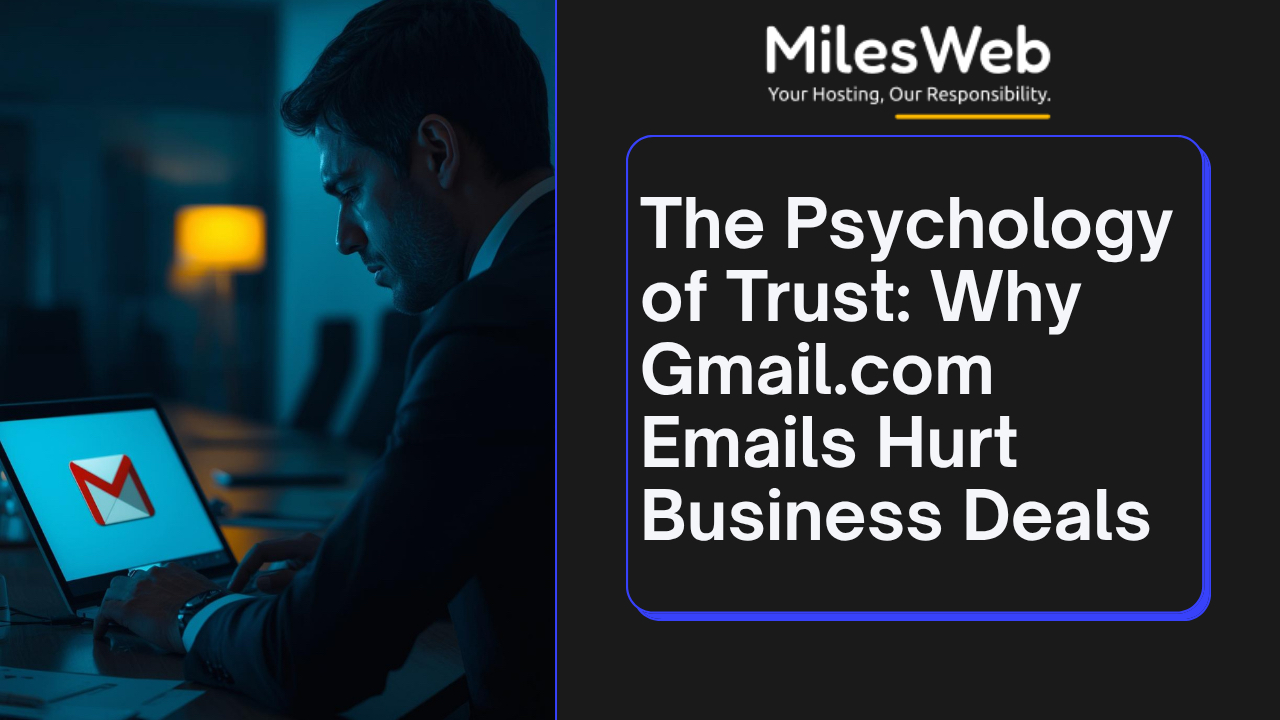 The Psychology of Trust: Why Gmail.com Emails Hurt Business Deals